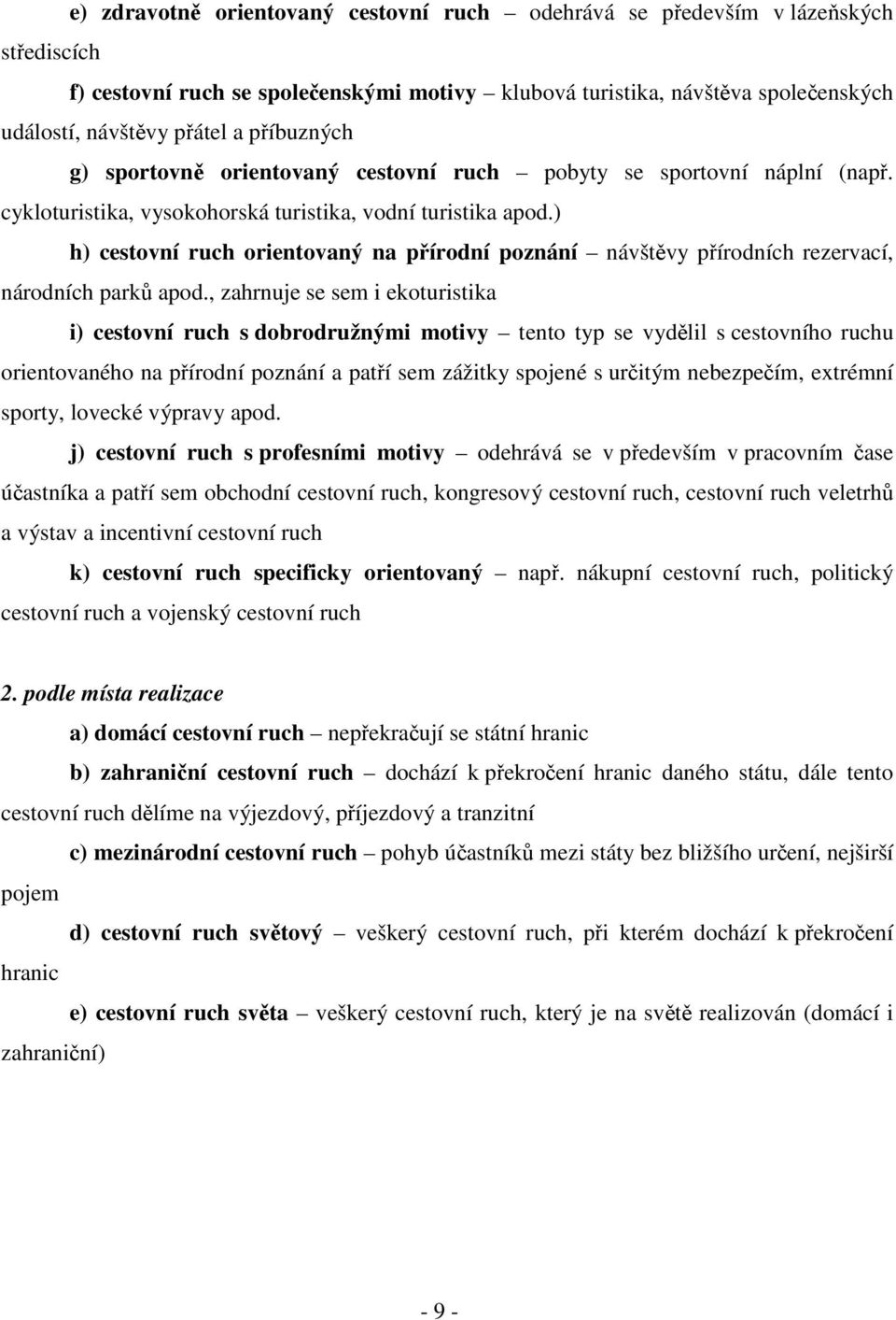 ) h) cestovní ruch orientovaný na přírodní poznání návštěvy přírodních rezervací, národních parků apod.