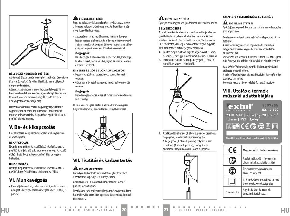 Hosszantartó munka esetén vagy nagykopású lemez vágásakor (pl. alumínium) rendszeres időközönként merítse bele a matricát a bélyegzővel együtt (1. ábra, 4. pozíció) a kenőanyagba. Figyelmeztetés!