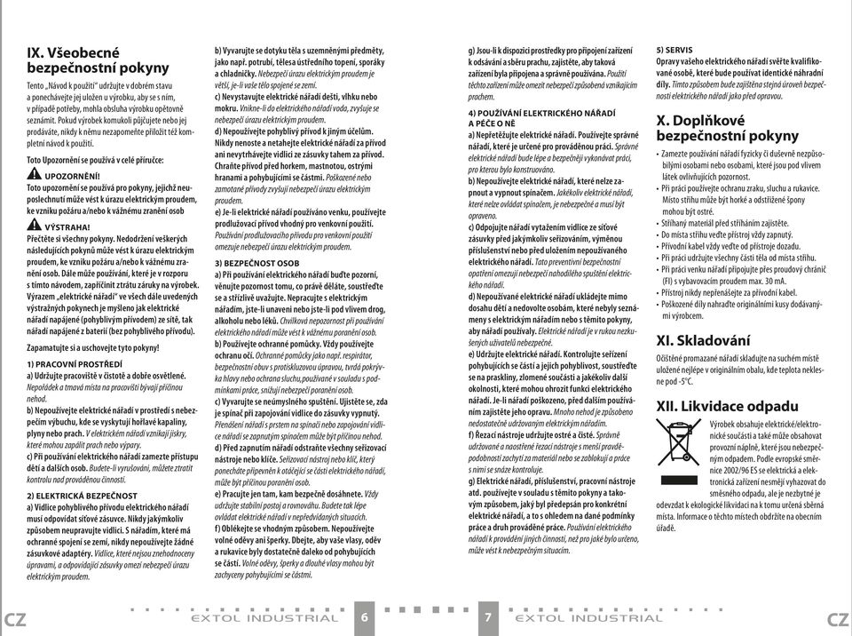 Toto upozornění se používá pro pokyny, jejichž neuposlechnutí může vést k úrazu elektrickým proudem, ke vzniku požáru a/nebo k vážnému zranění osob VÝSTRAHA! Přečtěte si všechny pokyny.