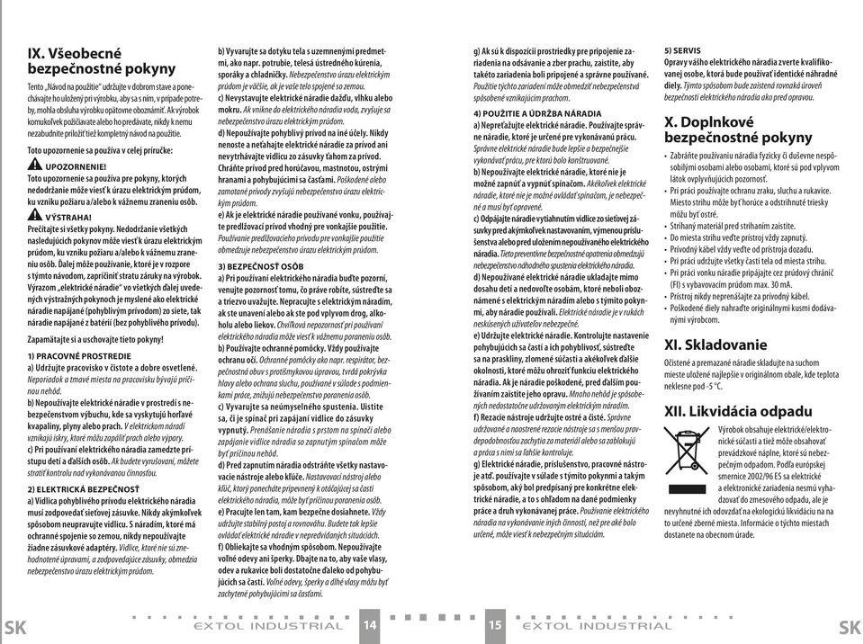 Toto upozornenie sa používa pre pokyny, ktorých nedodržanie môže viesť k úrazu elektrickým prúdom, ku vzniku požiaru a/alebo k vážnemu zraneniu osôb. VÝSTRAHA! Prečítajte si všetky pokyny.