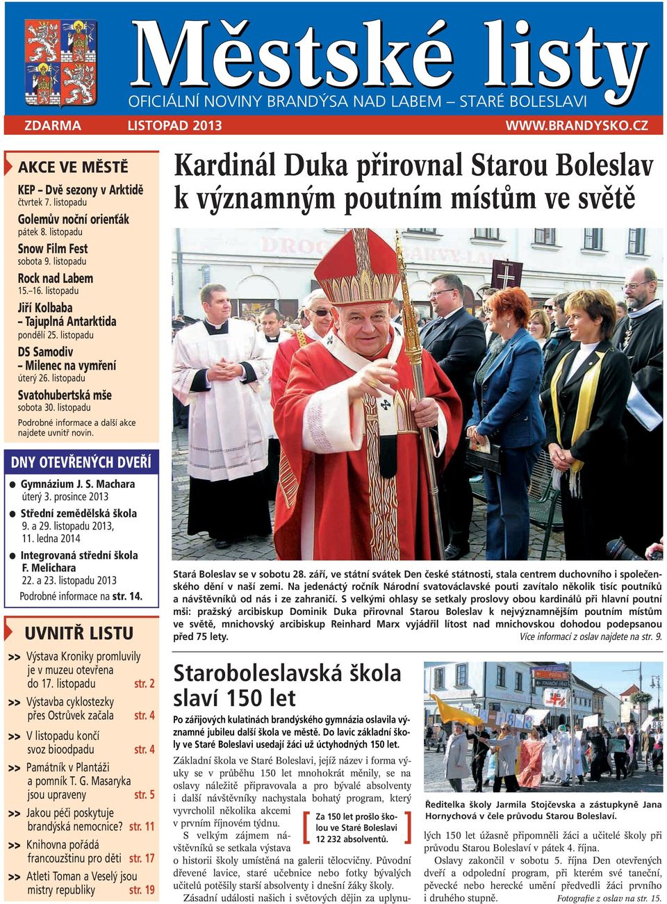 listopadu Podrobné informace a další akce najdete uvnitř novin. Kardinál Duka přirovnal Starou Boleslav k významným poutním místům ve světě DNY OTEVŘENÝCH DVEŘÍ Gymnázium J. S. Machara úterý 3.