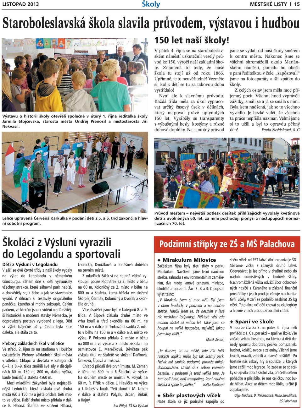 října se na staroboleslavském náměstí uskutečnil veselý průvod ke 150. výročí naší základní školy. Znamená to tedy, že naše škola tu stojí už od roku 1863. Upřímně, je to neuvěřitelné!