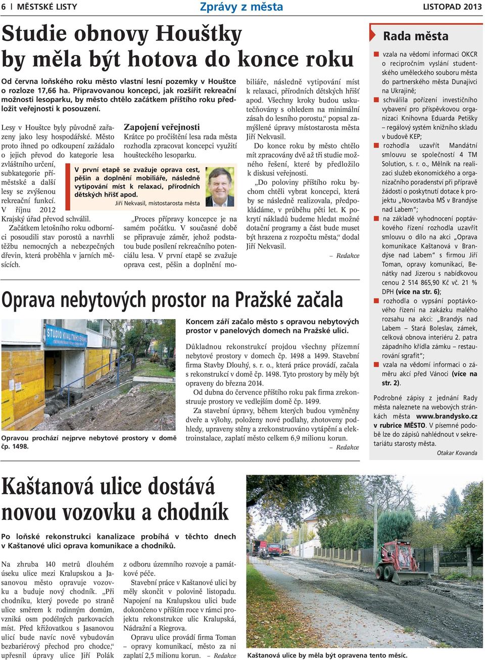Město proto ihned po odkoupení zažádalo o jejich převod do kategorie lesa zvláštního určení, subkategorie příměstské a další lesy se zvýšenou rekreační funkcí.