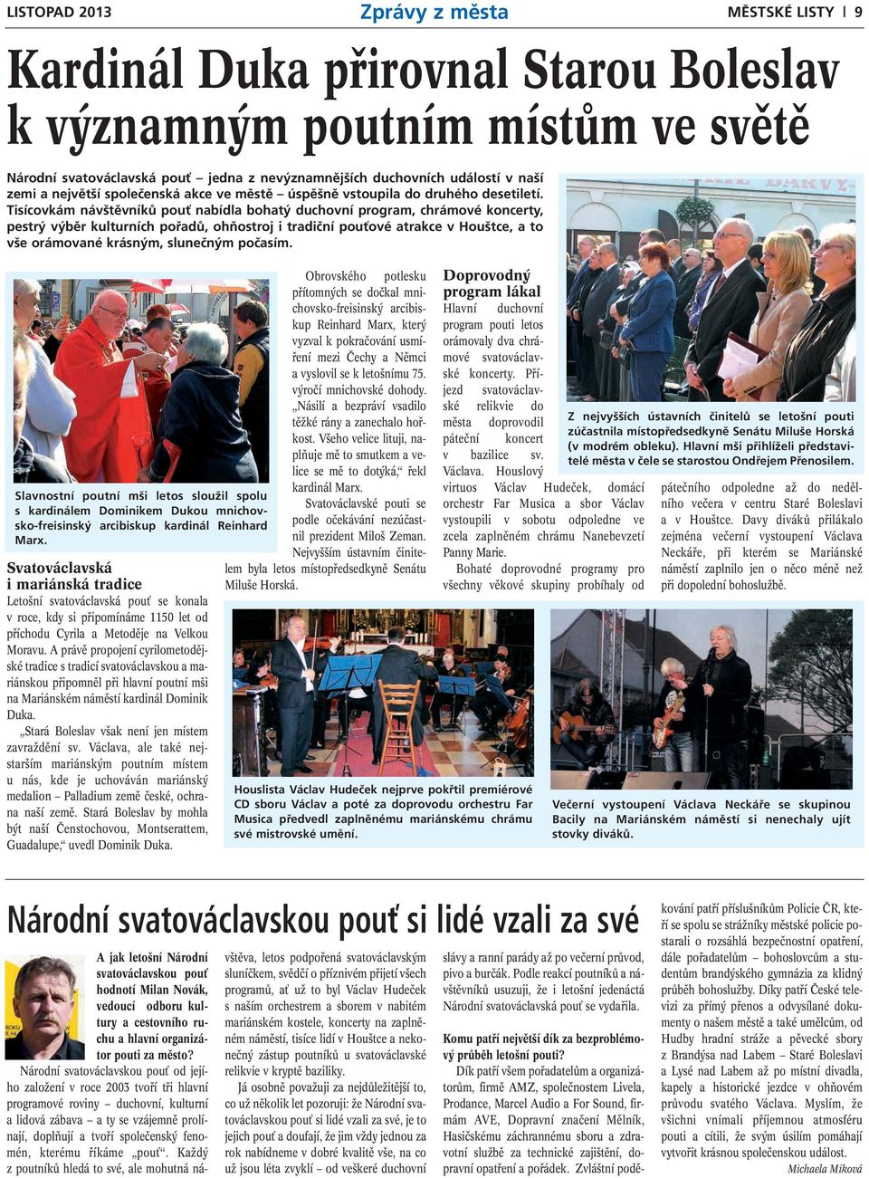 Tisícovkám návštěvníků pouť nabídla bohatý duchovní program, chrámové koncerty, pestrý výběr kulturních pořadů, ohňostroj i tradiční pouťové atrakce v Houštce, a to vše orámované krásným, slunečným