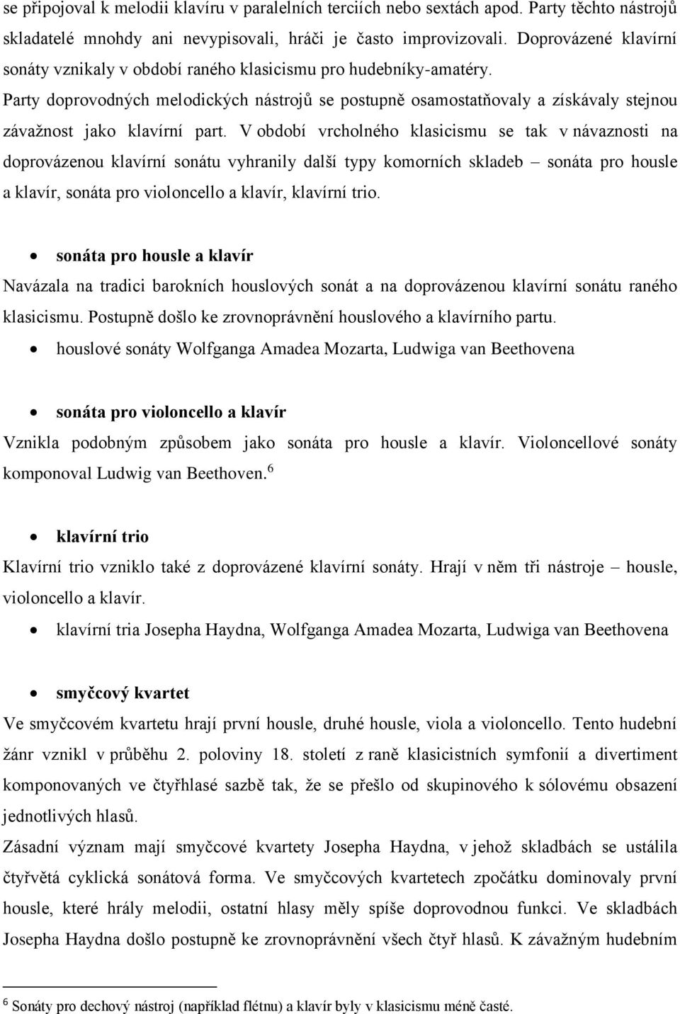 Party doprovodných melodických nástrojů se postupně osamostatňovaly a získávaly stejnou závažnost jako klavírní part.