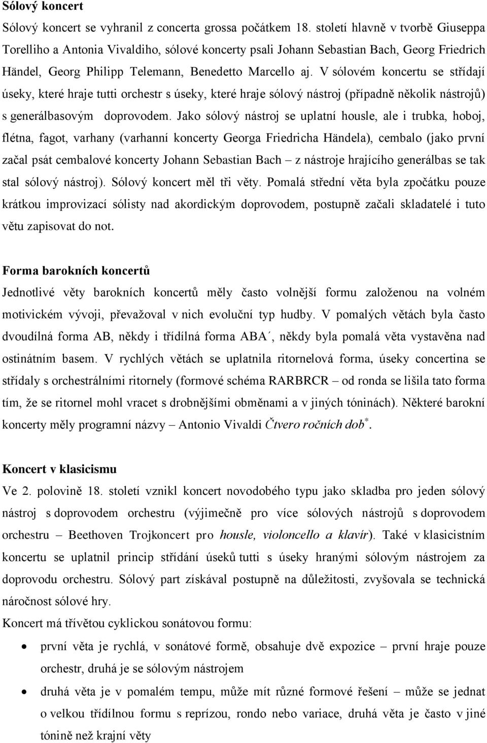 V sólovém koncertu se střídají úseky, které hraje tutti orchestr s úseky, které hraje sólový nástroj (případně několik nástrojů) s generálbasovým doprovodem.