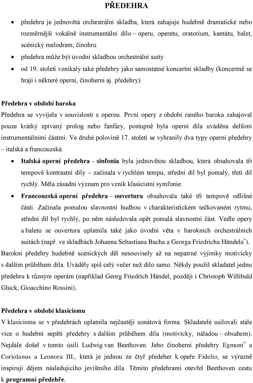 předehry) Předehra v období baroka Předehra se vyvíjela v souvislosti s operou.