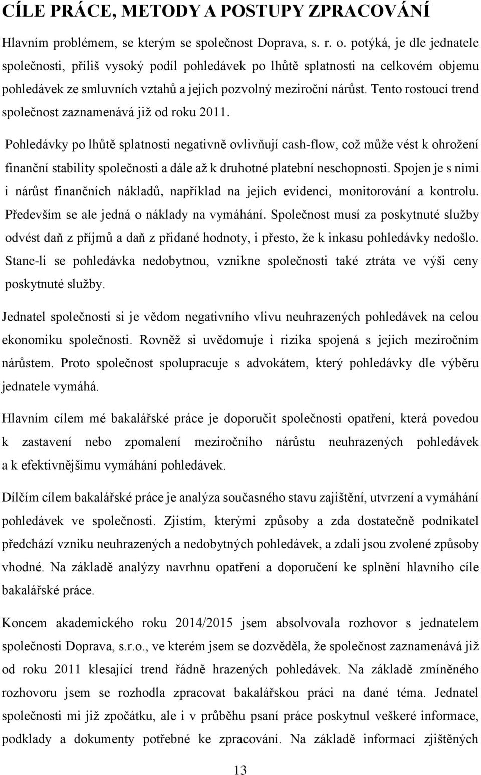 Tento rostoucí trend společnost zaznamenává již od roku 2011.