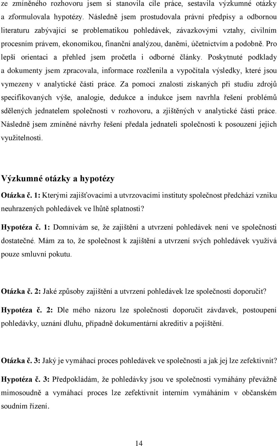 účetnictvím a podobně. Pro lepší orientaci a pr ehled jsem pročetla i odborné články.