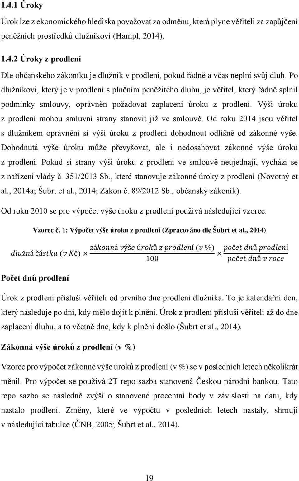 Výši úroku z prodlení mohou smluvní strany stanovit již ve smlouvě. Od roku 2014 jsou věr itel s dlužníkem oprávněni si výši úroku z prodlení dohodnout odlišně od zákonné výše.