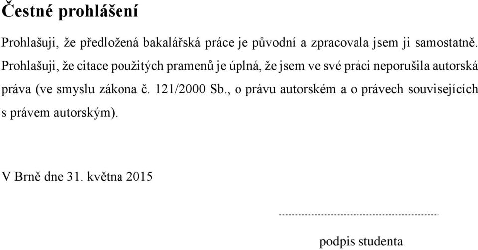Prohlašuji, že citace použitých pramenů je úplná, že jsem ve své práci neporušila