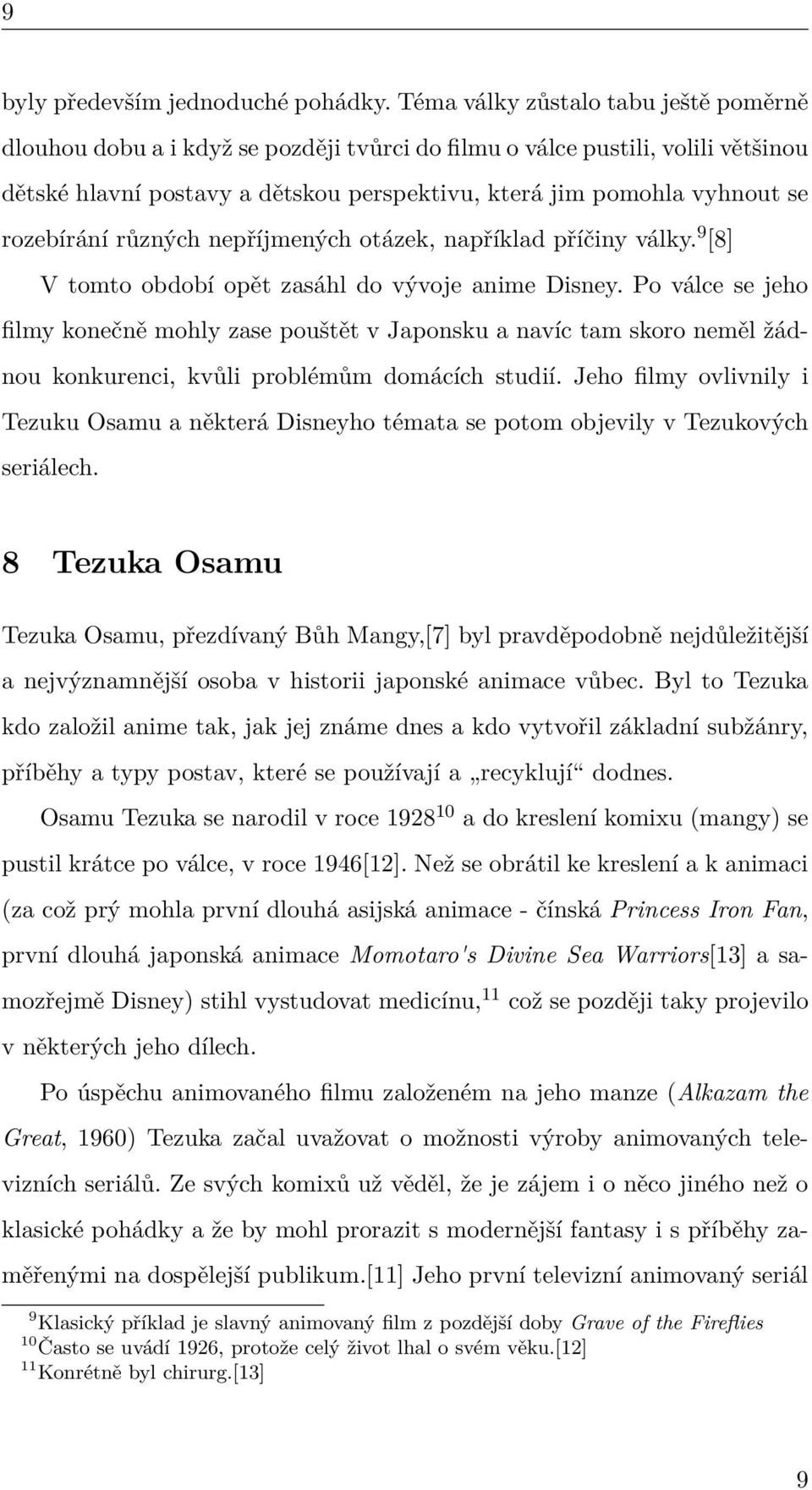 rozebírání různých nepříjmených otázek, například příčiny války. 9 [8] V tomto období opět zasáhl do vývoje anime Disney.