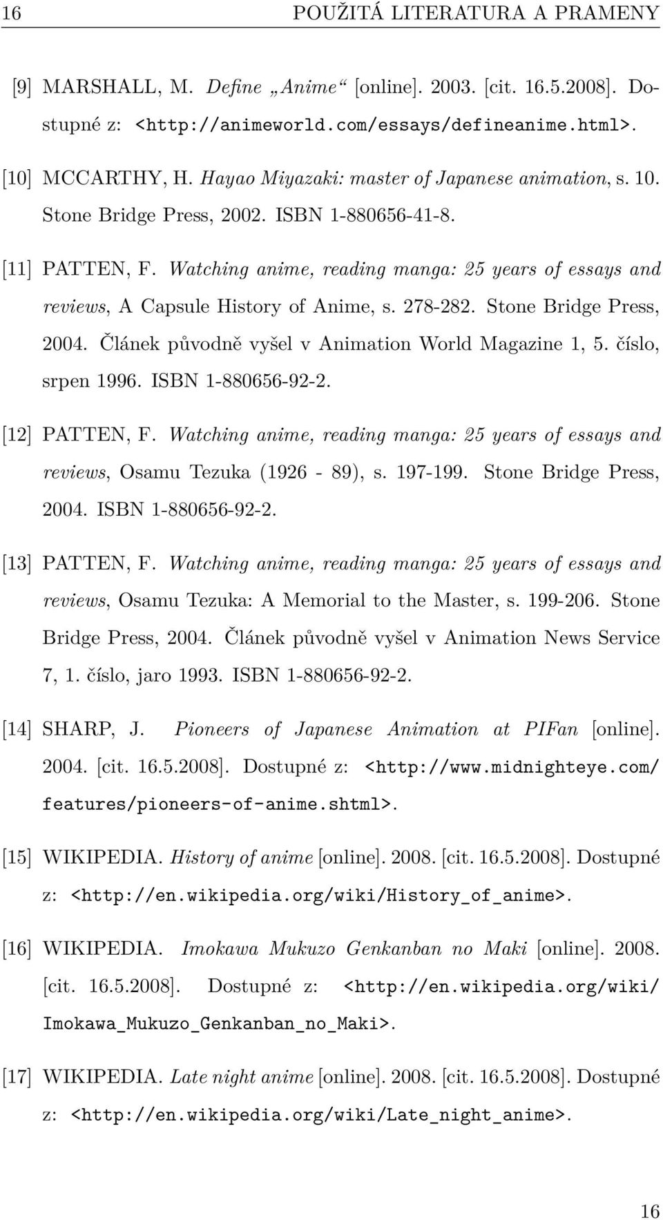Watching anime, reading manga: 25 years of essays and reviews, A Capsule History of Anime, s. 278-282. Stone Bridge Press, 2004. Článek původně vyšel v Animation World Magazine 1, 5.