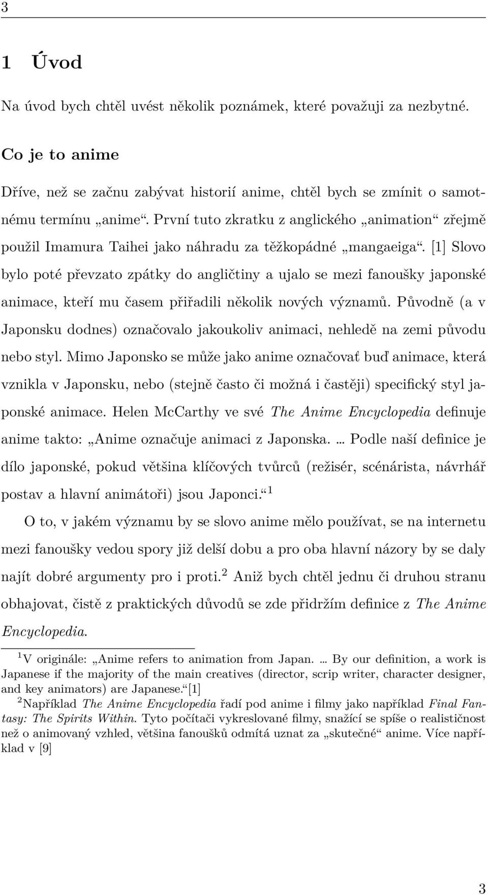 [1] Slovo bylo poté převzato zpátky do angličtiny a ujalo se mezi fanoušky japonské animace, kteří mu časem přiřadili několik nových významů.