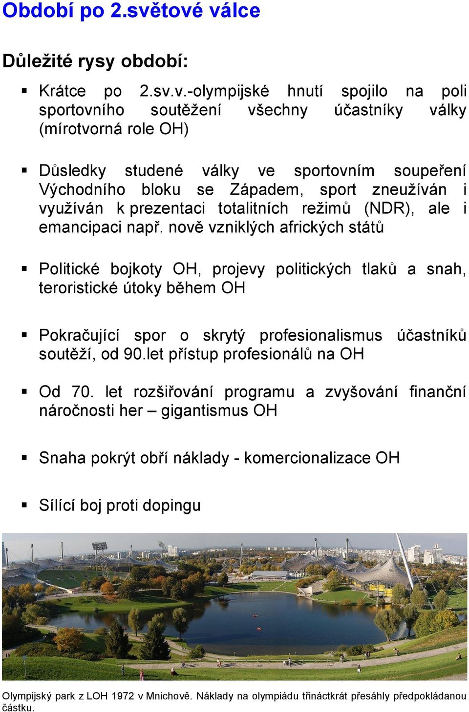 Východního bloku se Západem, sport zneužíván i využíván k prezentaci totalitních režimů (NDR), ale i emancipaci např.