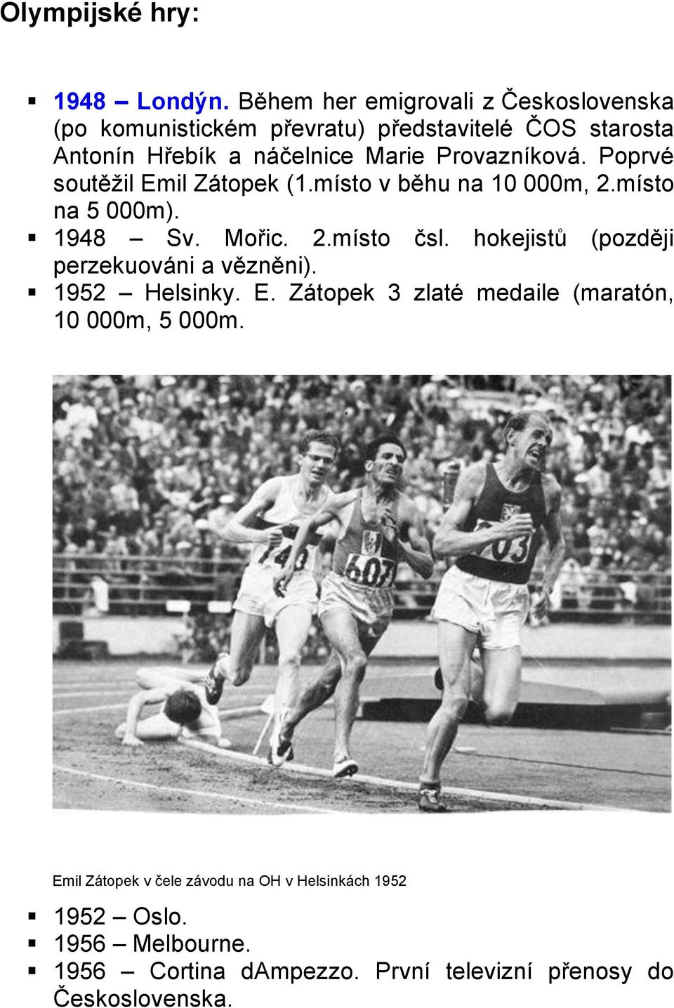 Provazníková. Poprvé soutěžil Emil Zátopek (1.místo v běhu na 10 000m, 2.místo na 5 000m). 1948 Sv. Mořic. 2.místo čsl.