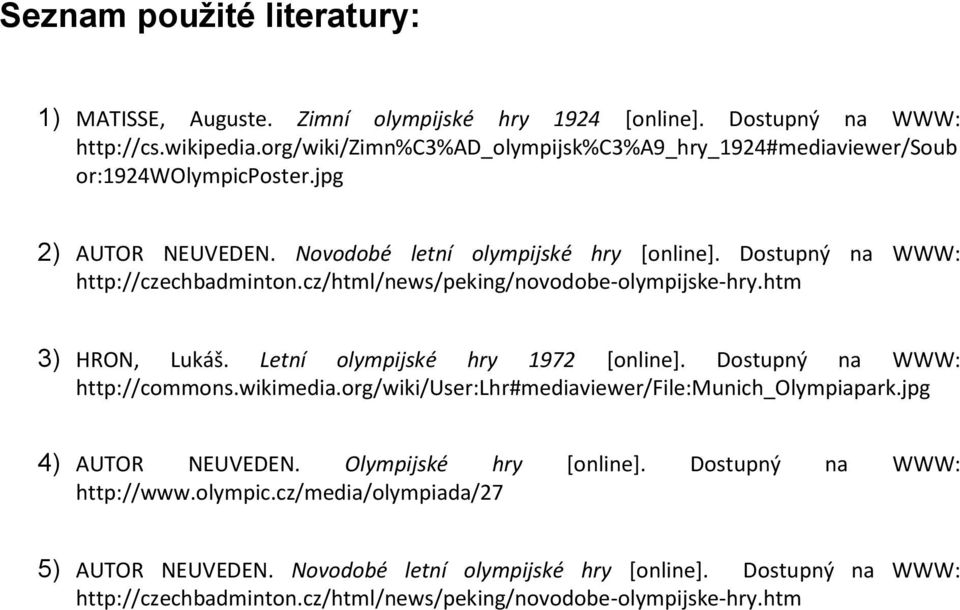 cz/html/news/peking/novodobe-olympijske-hry.htm 3) HRON, Lukáš. Letní olympijské hry 1972 [online]. Dostupný na WWW: http://commons.wikimedia.