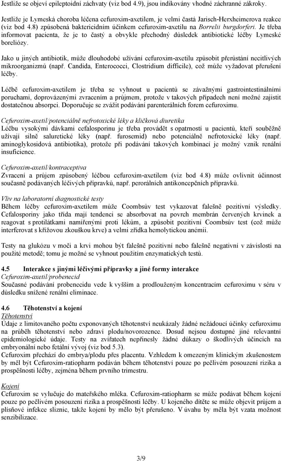 Je třeba informovat pacienta, že je to častý a obvykle přechodný důsledek antibiotické léčby Lymeské boreliózy.