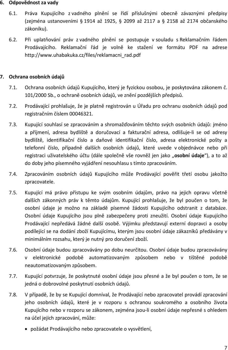 Reklamační řád je volně ke stažení ve formátu PDF na adrese http://www.uhabakuka.cz/files/reklamacni_rad.pdf 7. Ochrana osobních údajů 7.1.