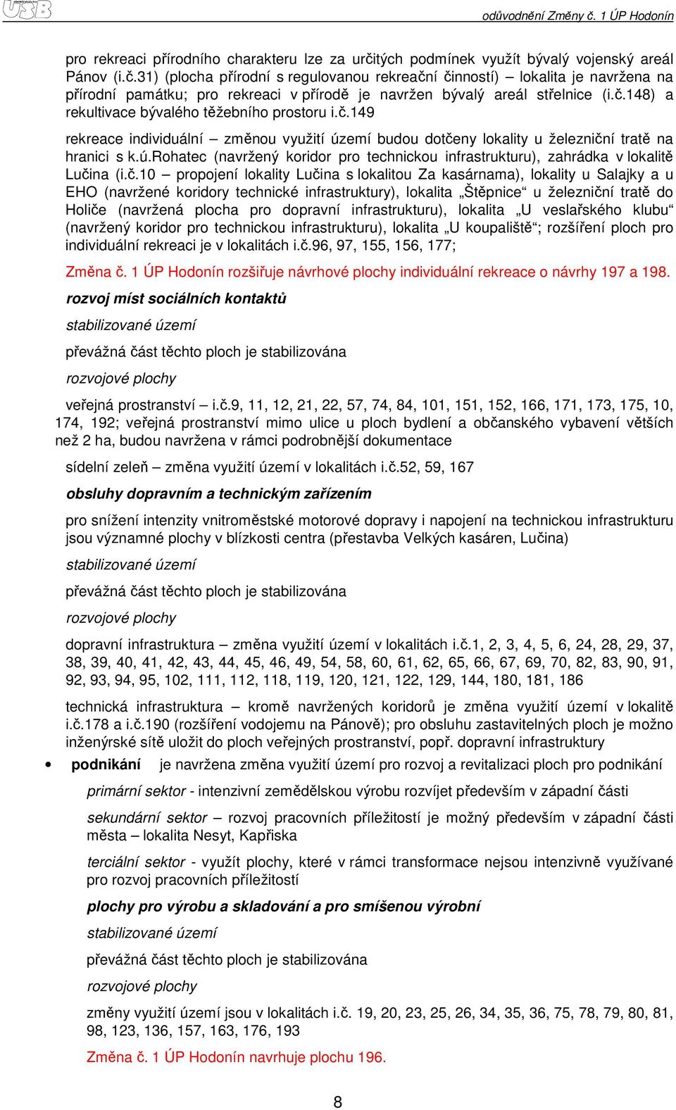 č.10 prpjení lkality Lučina s lkalitu Za kasárnama), lkality u Salajky a u EHO (navržené kridry technické ), lkalita Štěpnice u železniční tratě d Hliče (navržená plcha pr dpravní infrastrukturu),