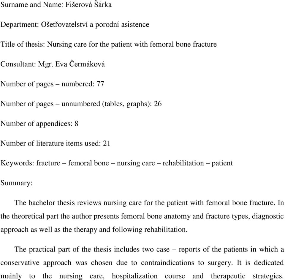 rehabilitation patient Summary: The bachelor thesis reviews nursing care for the patient with femoral bone fracture.