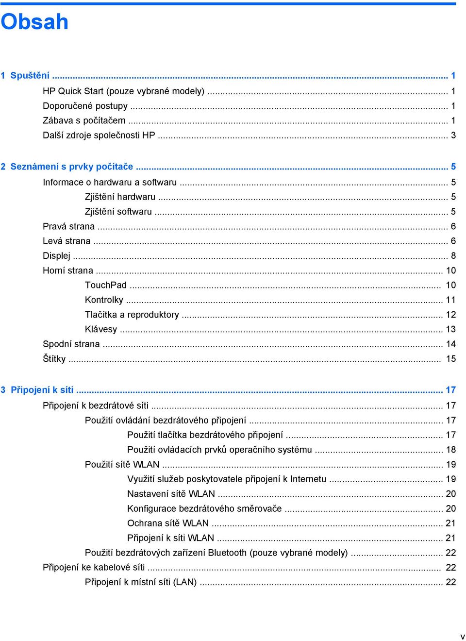 .. 11 Tlačítka a reproduktory... 12 Klávesy... 13 Spodní strana... 14 Štítky... 15 3 Připojení k síti... 17 Připojení k bezdrátové síti... 17 Použití ovládání bezdrátového připojení.