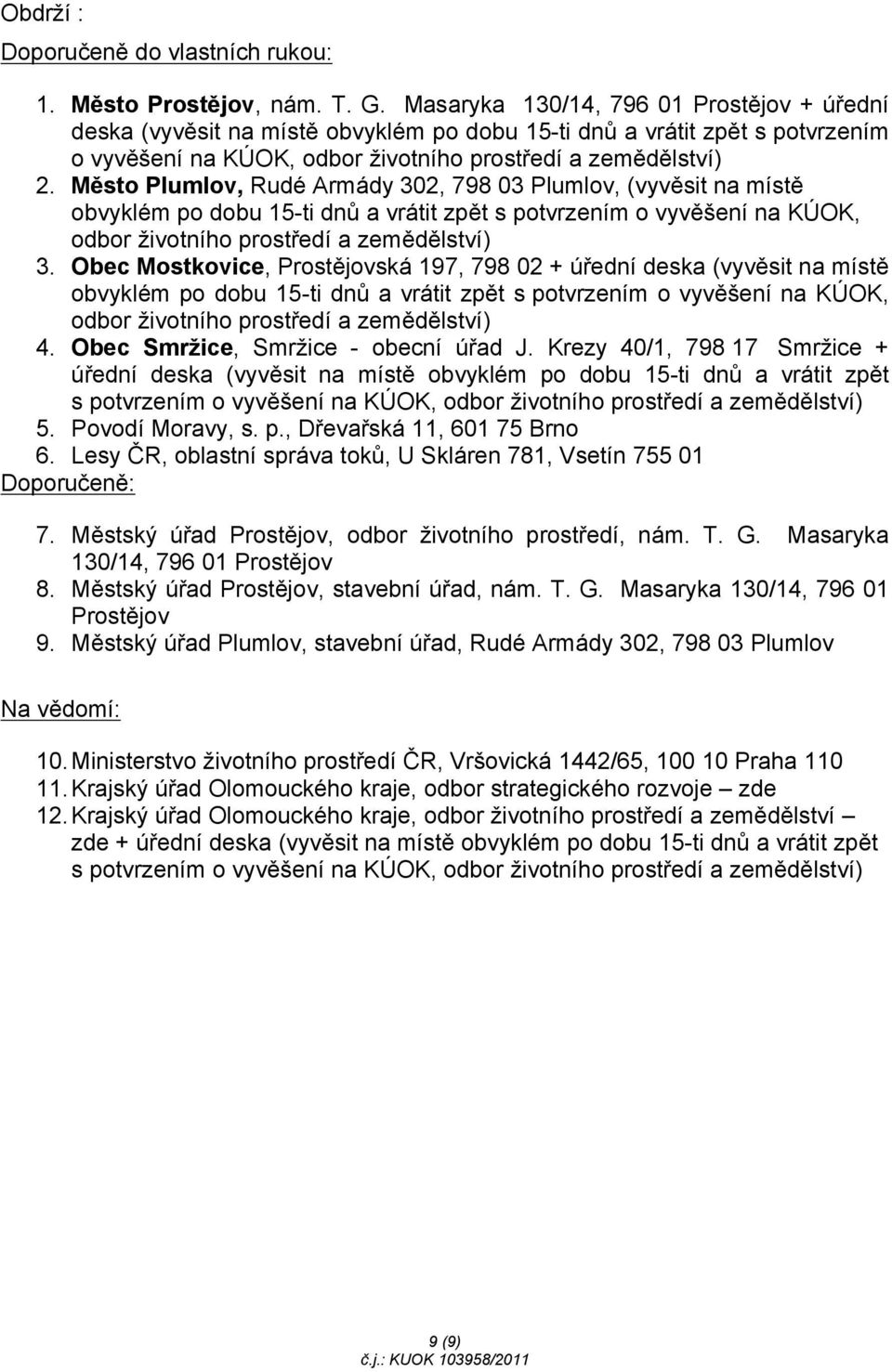 Město Plumlov, Rudé Armády 302, 798 03 Plumlov, (vyvěsit na místě obvyklém po dobu 15-ti dnů a vrátit zpět s potvrzením o vyvěšení na KÚOK, odbor životního prostředí a zemědělství) 3.