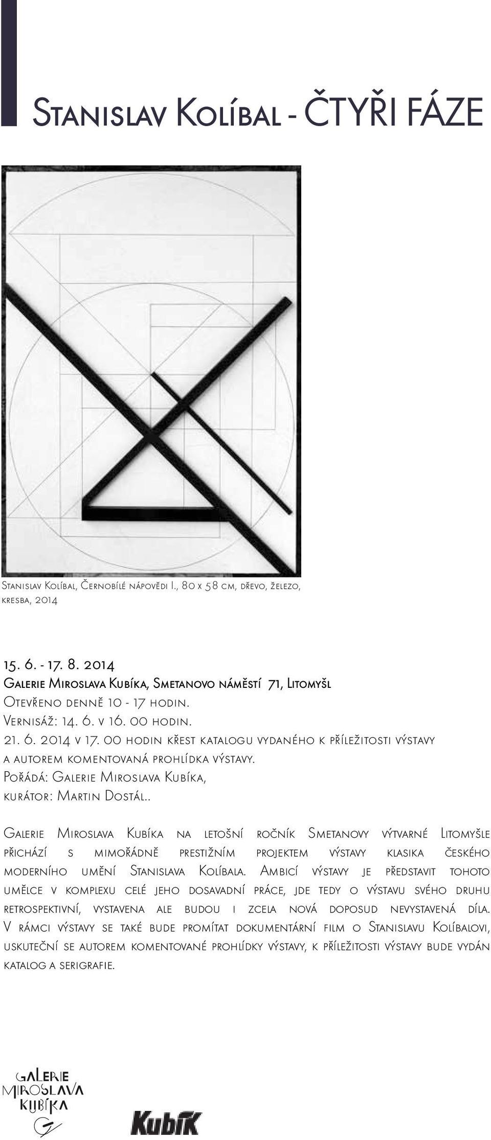 Pořádá: Galerie Miroslava Kubíka, kurátor: Martin Dostál.