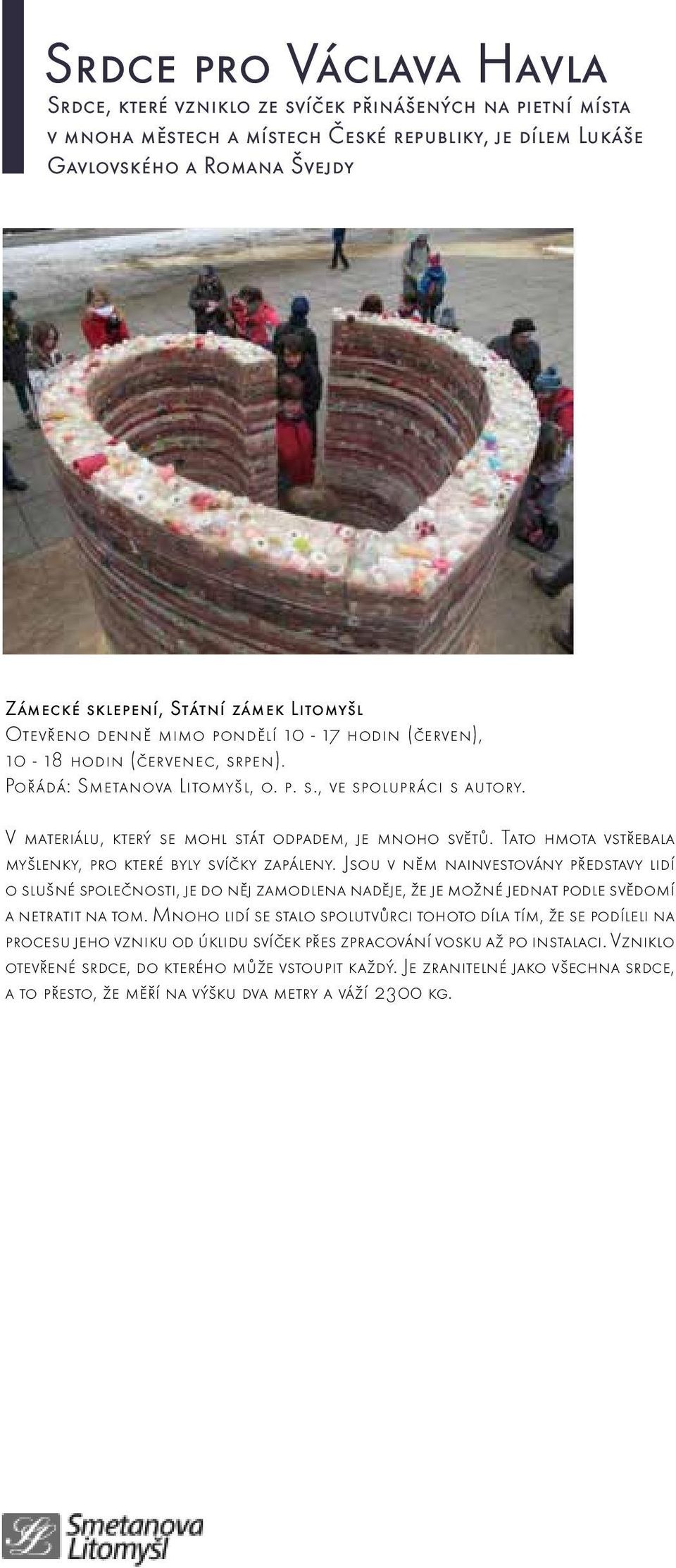 V materiálu, který se mohl stát odpadem, je mnoho světů. Tato hmota vstřebala myšlenky, pro které byly svíčky zapáleny.