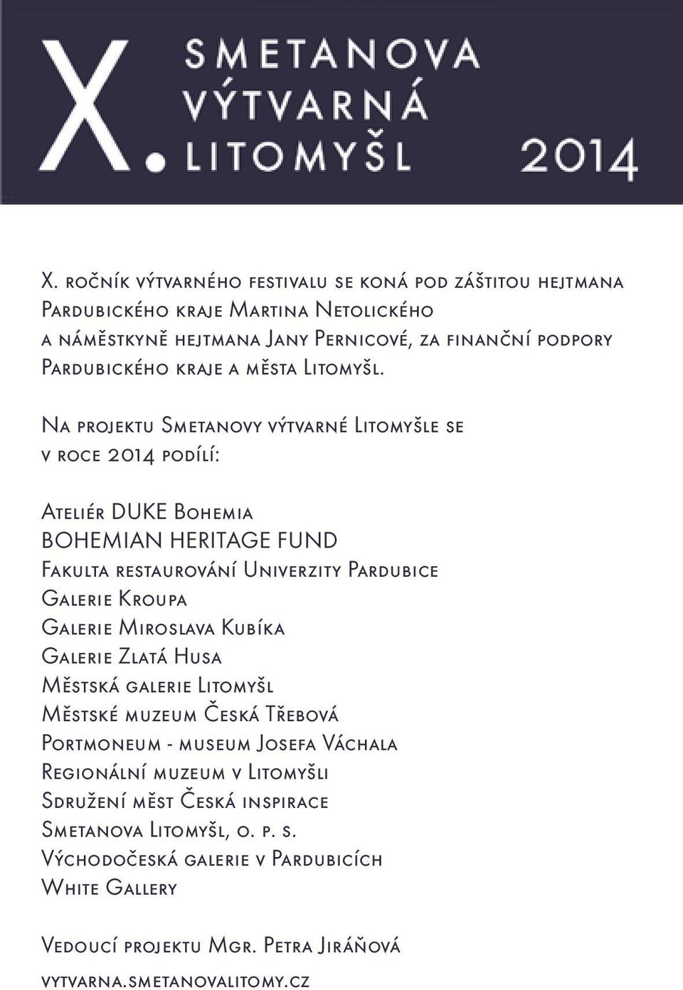 Na projektu Smetanovy výtvarné Litomyšle se v roce 2014 podílí: Ateliér DUKE Bohemia Bohemian Heritage Fund Fakulta restaurování Univerzity Pardubice Galerie Kroupa Galerie