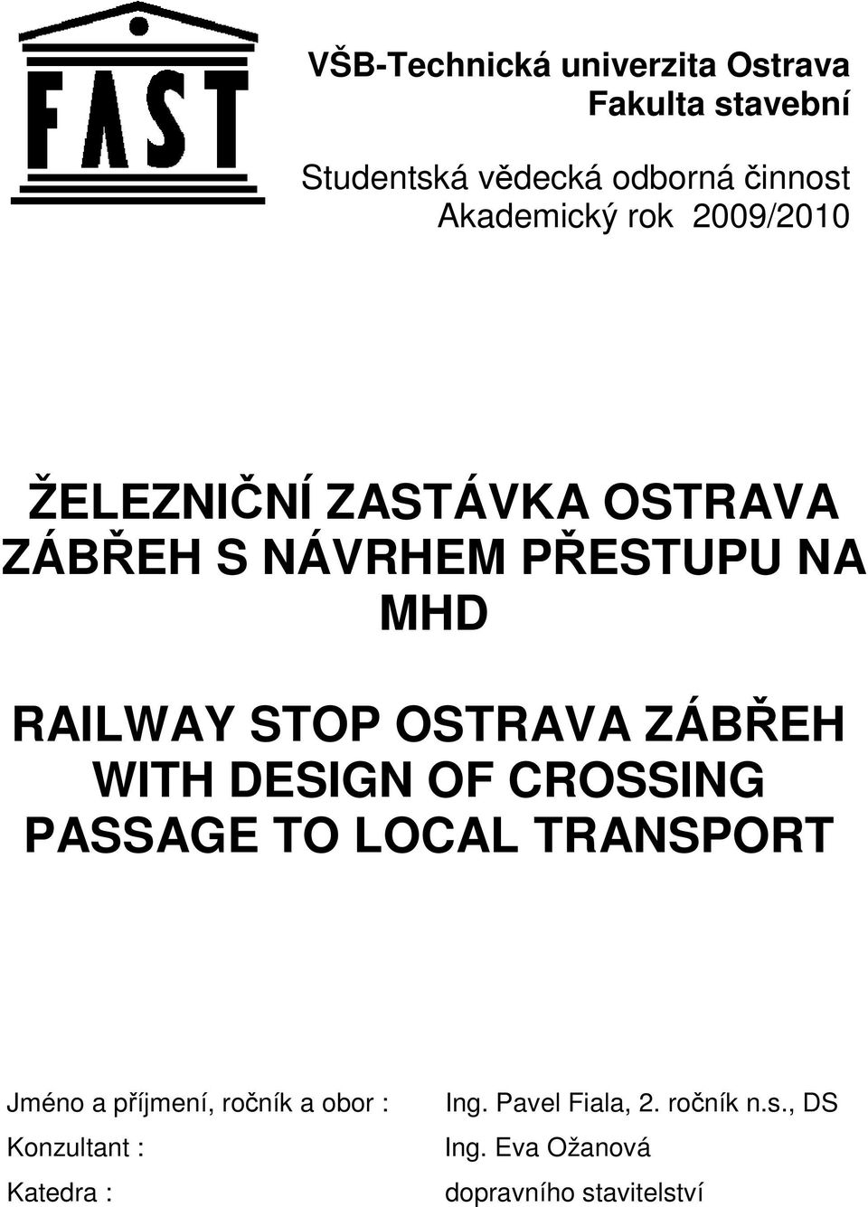 ZÁBŘEH WITH DESIGN OF CROSSING PASSAGE TO LOCAL TRANSPORT Jméno a příjmení, ročník a obor :