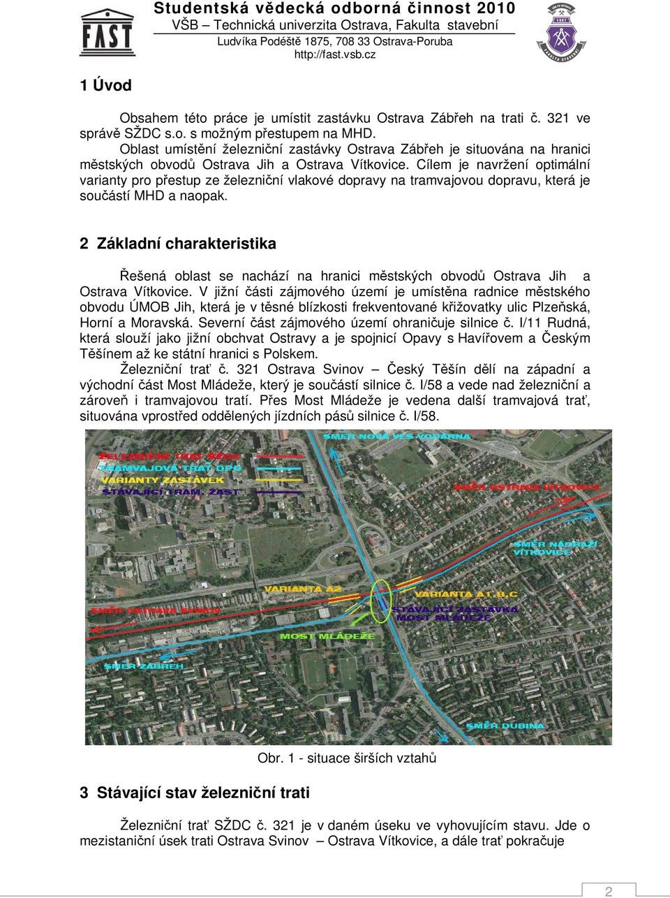 Cílem je navržení optimální varianty pro přestup ze železniční vlakové dopravy na tramvajovou dopravu, která je součástí MHD a naopak.