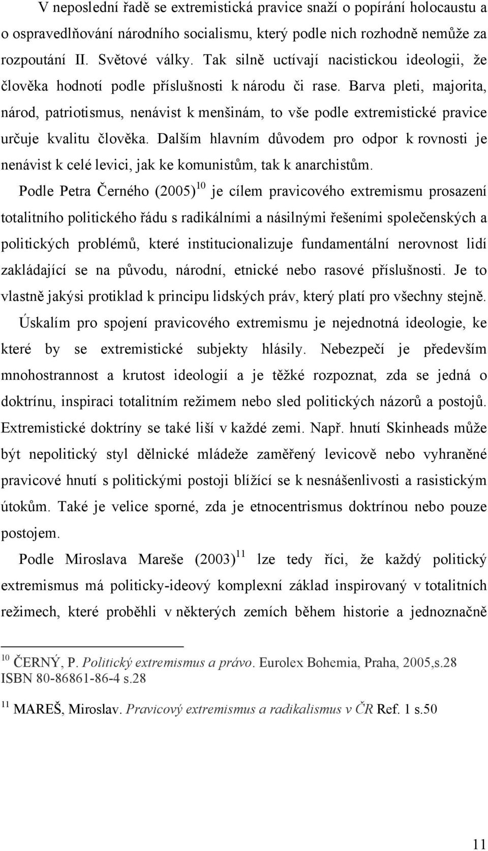 Barva pleti, majorita, národ, patriotismus, nenávist k menšinám, to vše podle extremistické pravice určuje kvalitu člověka.