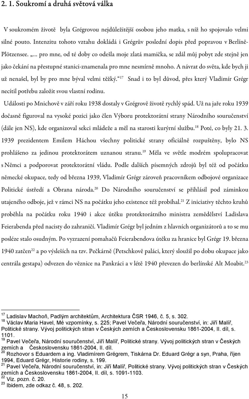 pro mne, od té doby co odešla moje zlatá mamička, se zdál můj pobyt zde stejně jen jako čekání na přestupné stanici-znamenala pro mne nesmírně mnoho.