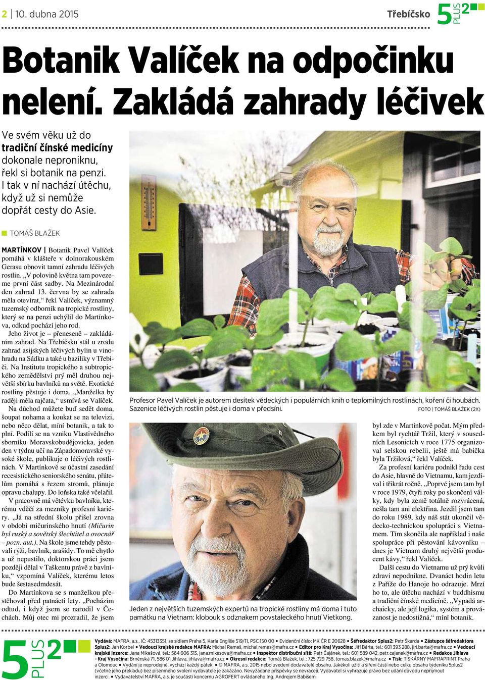 V polovině května tam povezeme první část sadby. NaMezinárodní den zahrad 13.