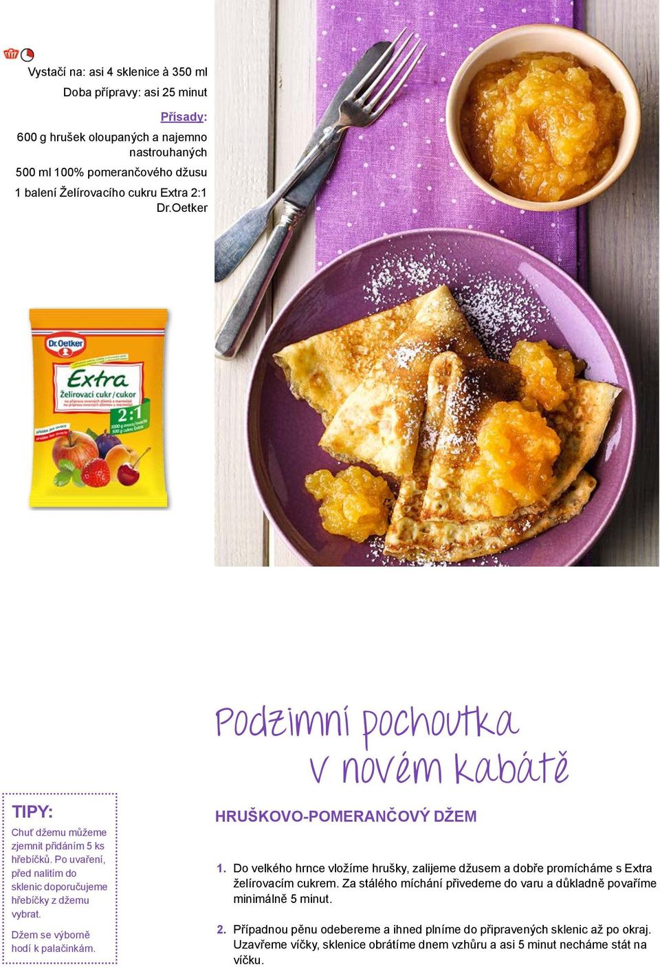 Podzimní pochoutka v novém kabátě HRUŠKOVO-POMERANČOVÝ DŽEM Do velkého hrnce vložíme hrušky, zalijeme džusem a dobře promícháme s Extra želírovacím cukrem.