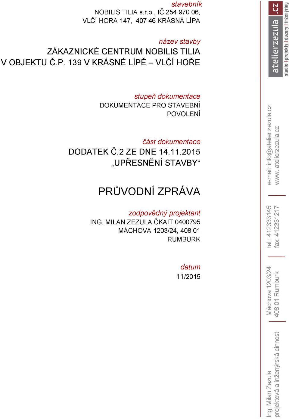 139 V KRÁSNÉ LÍPĚ VLČÍ HOŘE stupeň dokumentace DOKUMENTACE PRO STAVEBNÍ POVOLENÍ část dokumentace DODATEK Č.2 ZE DNE 14.11.