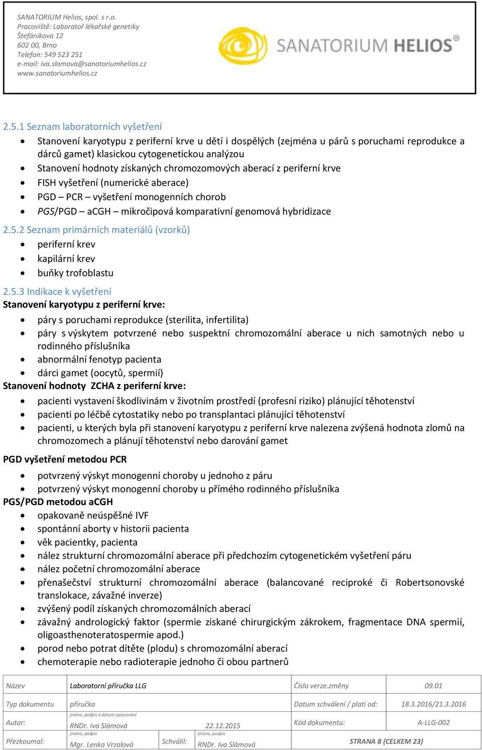 2 Seznam primárních materiálů (vzorků) periferní krev kapilární krev buňky trofoblastu 2.5.