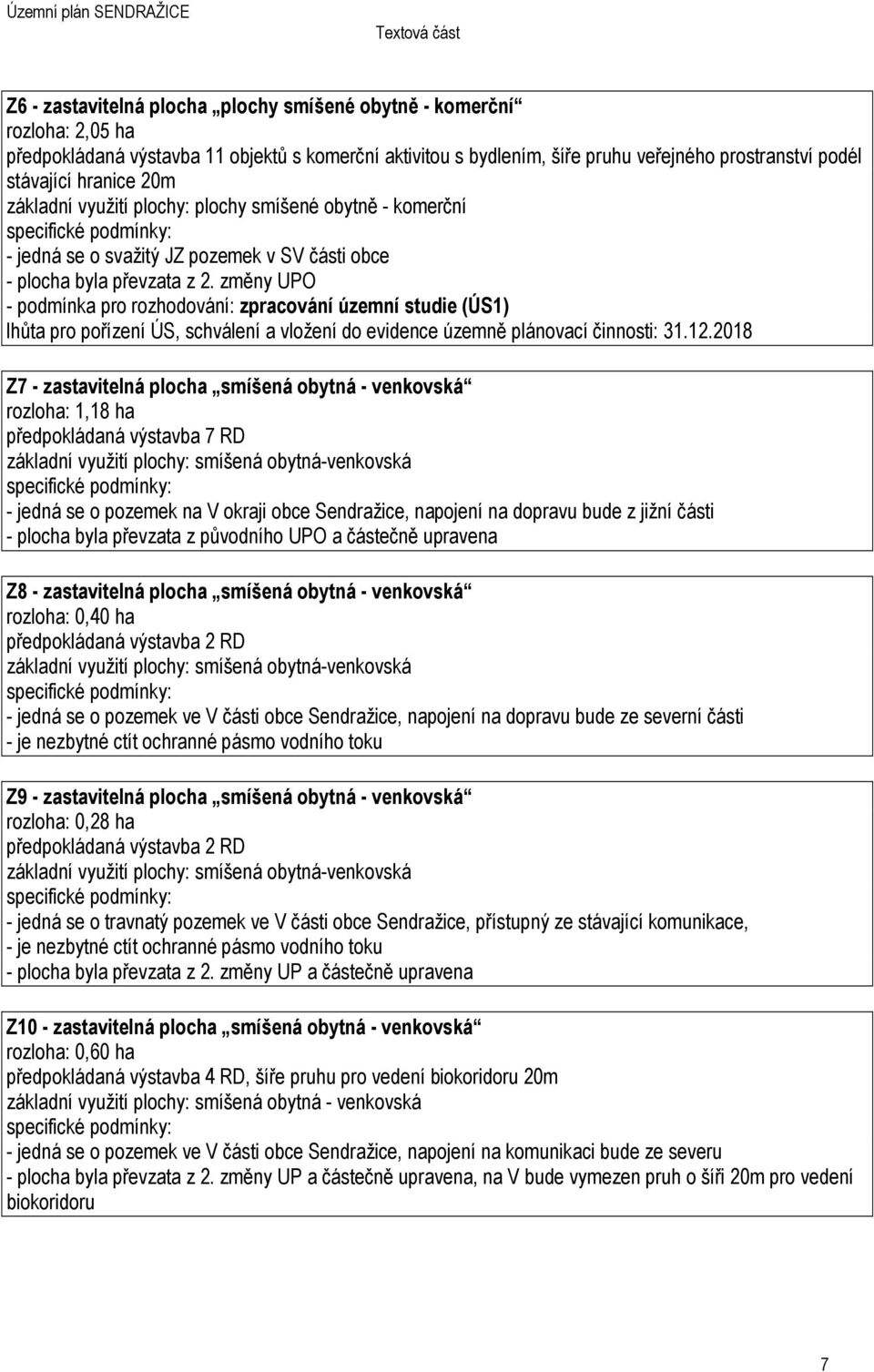 změny UPO - podmínka pro rozhodování: zpracování územní studie (ÚS1) lhůta pro pořízení ÚS, schválení a vložení do evidence územně plánovací činnosti: 31.12.