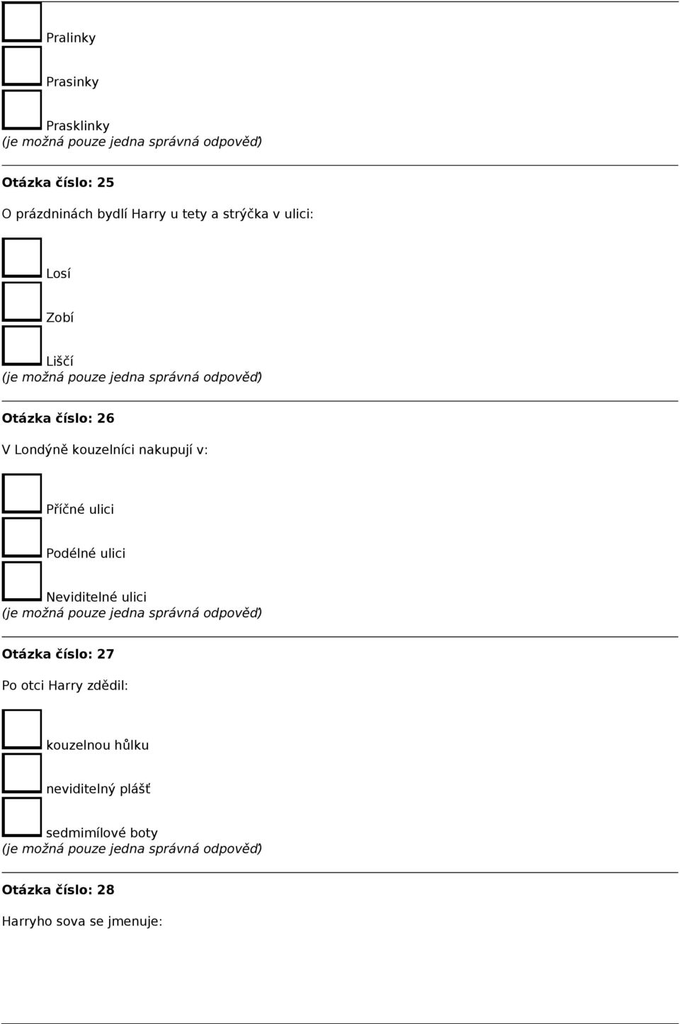 Příčné ulici Podélné ulici Neviditelné ulici Otázka číslo: 27 Po otci Harry zdědil: