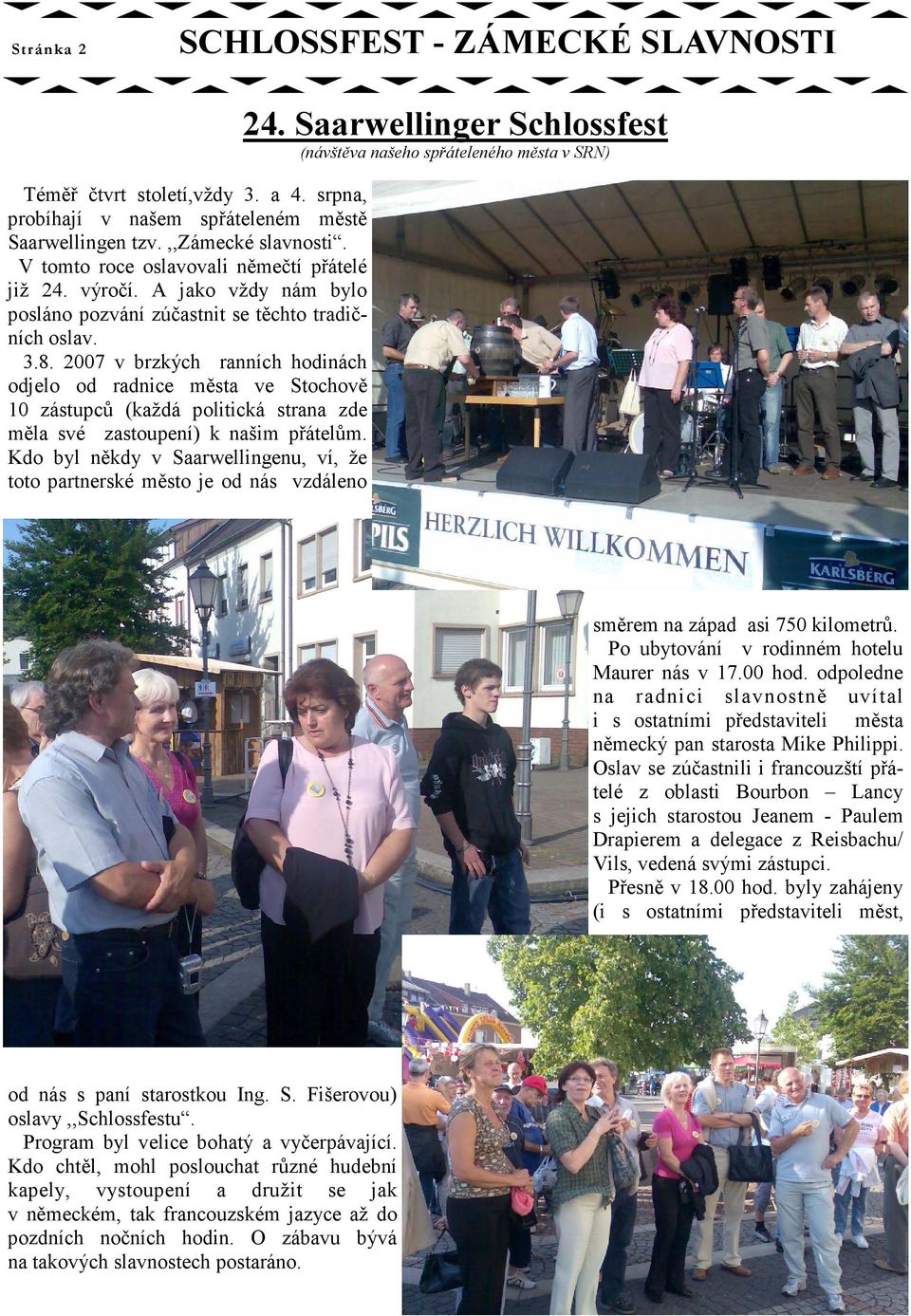2007 v brzkých ranních hodinách odjelo od radnice města ve Stochově 10 zástupců (každá politická strana zde měla své zastoupení) k našim přátelům.