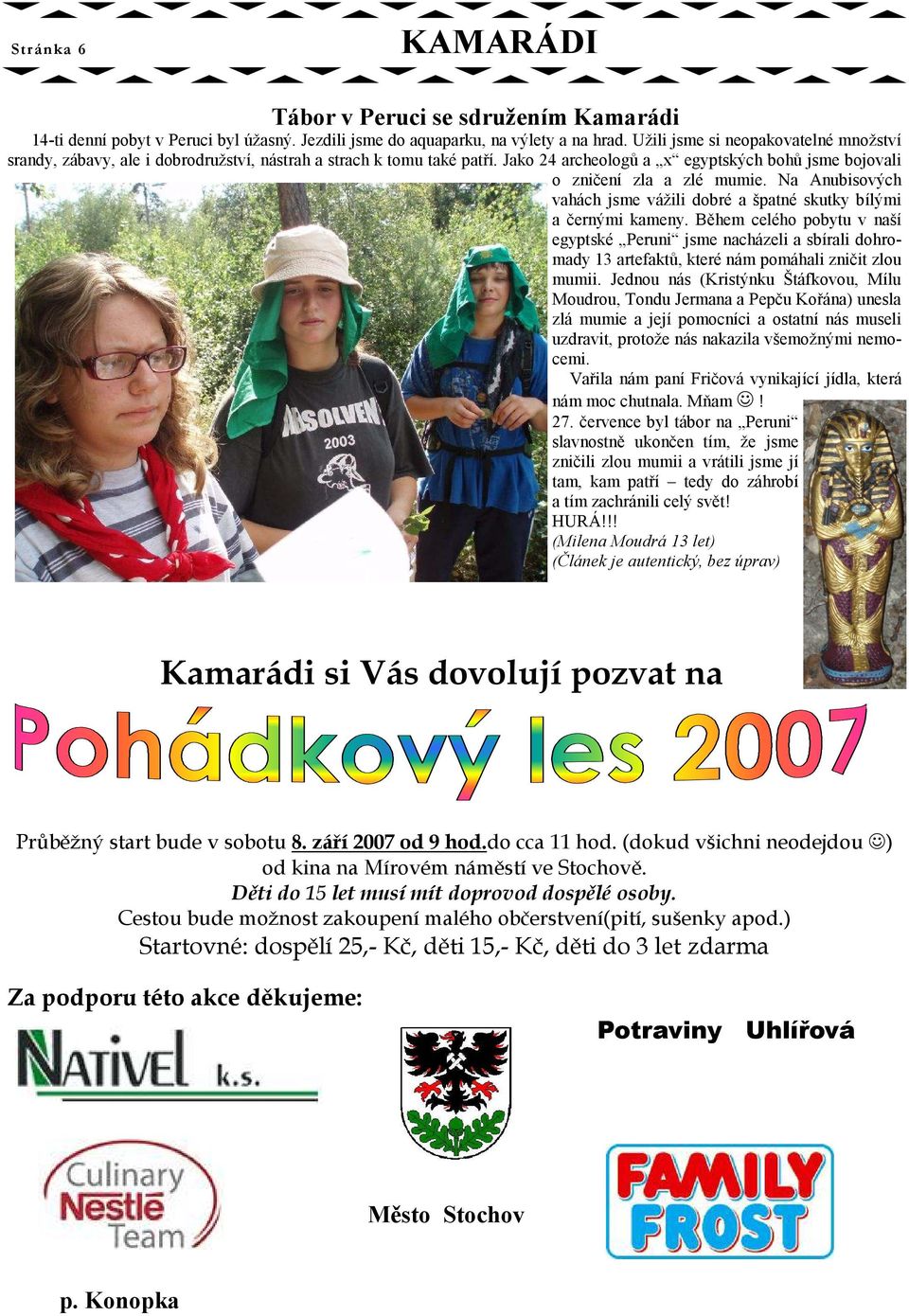 Na Anubisových vahách jsme vážili dobré a špatné skutky bílými a černými kameny.