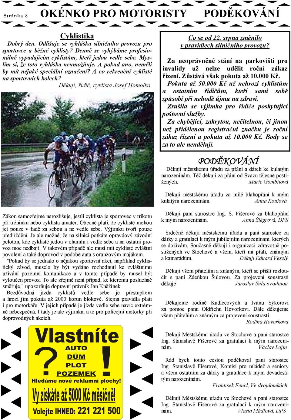 A co rekreační cyklisté na sportovních kolech? Děkuji, řidič, cyklista Josef Homolka. Co se od 22. srpna změnilo v pravidlech silničního provozu?