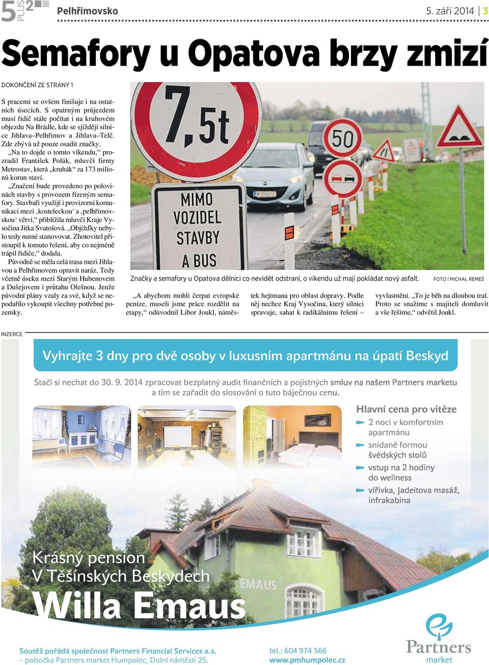 Na to dojde otomto víkendu, prozradil František Polák, mluvčí firmy Metrostav, která kruhák za 173 milionů korun staví. Značení bude provedeno po polovinách stavby sprovozem řízeným semafory.
