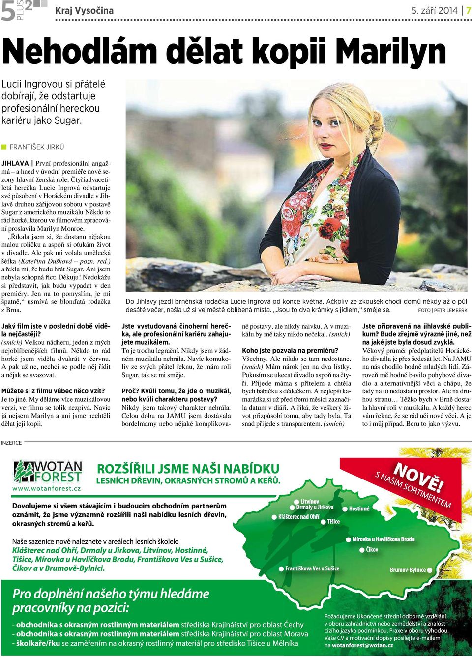 Čtyřiadvacetiletá herečka Lucie Ingrová odstartuje své působení v Horáckém divadle v Jihlavě druhou zářijovou sobotu vpostavě Sugar zamerického muzikálu Někdo to rád horké, kterou ve filmovém