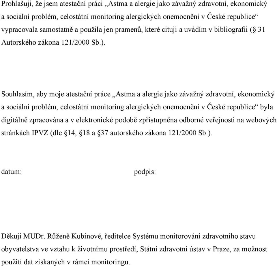 Souhlasím, aby moje atestační práce Astma a alergie jako závažný zdravotní, ekonomický a sociální problém, celostátní monitoring alergických onemocnění v České republice byla digitálně zpracována a v