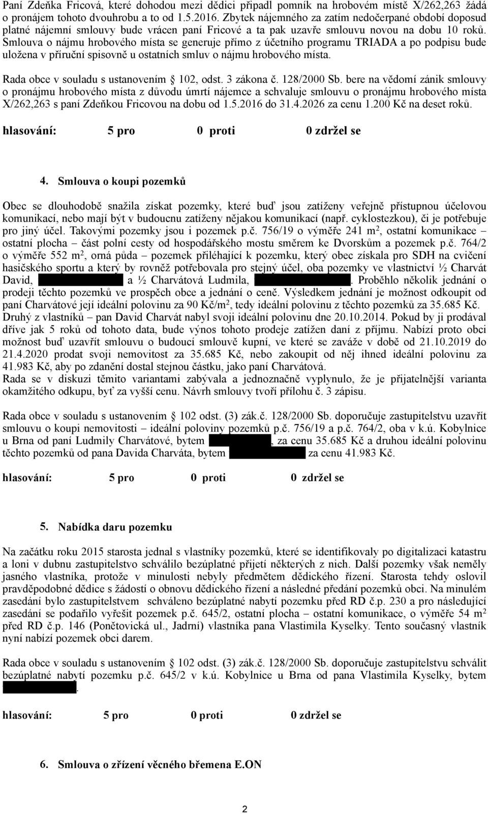 Smlouva o nájmu hrobového místa se generuje přímo z účetního programu TRIADA a po podpisu bude uložena v příruční spisovně u ostatních smluv o nájmu hrobového místa.