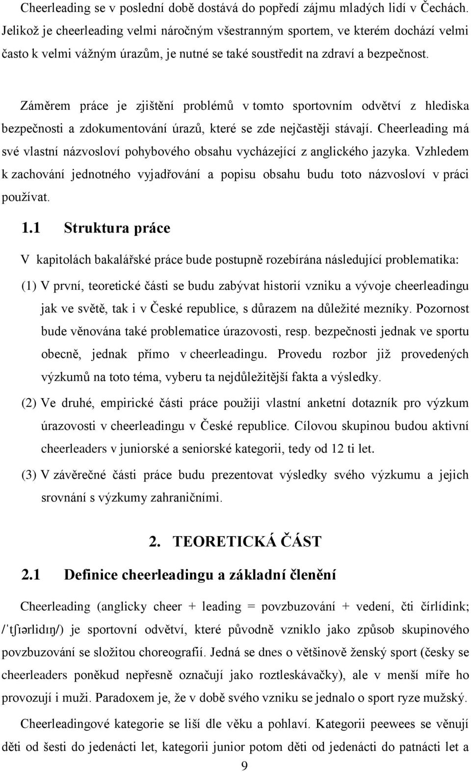 Záměrem práce je zjištění problémů v tomto sportovním odvětví z hlediska bezpečnosti a zdokumentování úrazů, které se zde nejčastěji stávají.