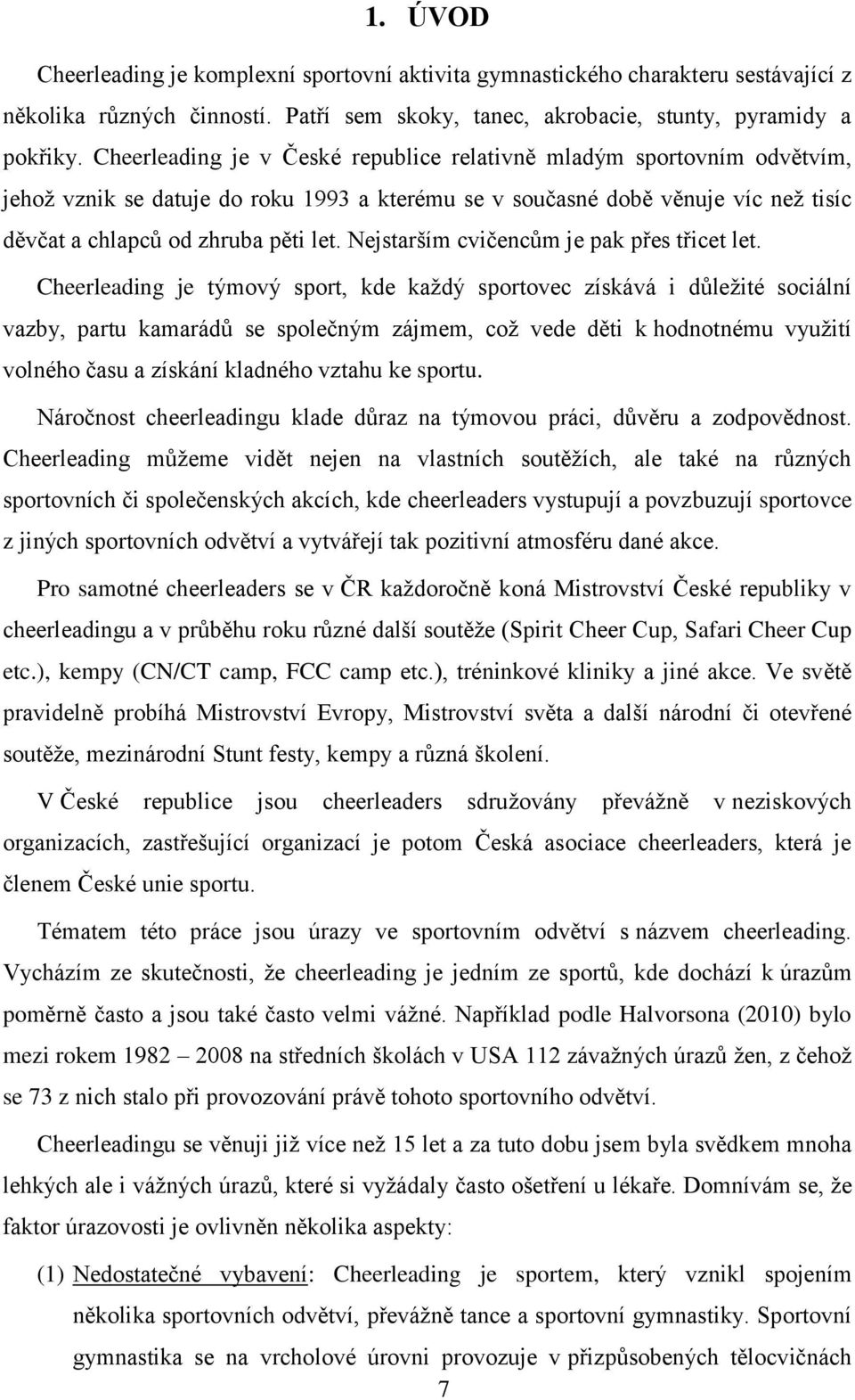 Nejstarším cvičencům je pak přes třicet let.