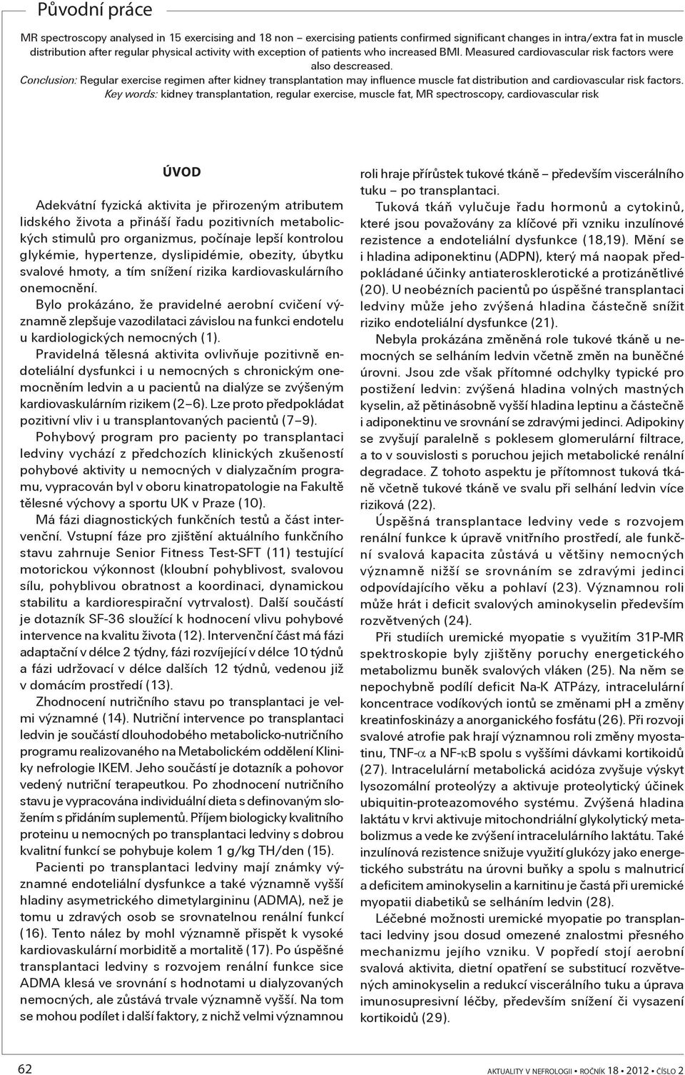 Conclusion: Regular exercise regimen after kidney transplantation may influence muscle fat distribution and cardiovascular risk factors.
